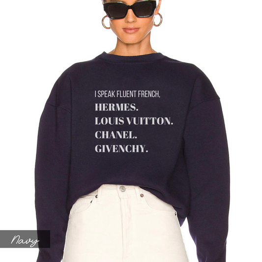 I Speak Fluent French Hermes, Louis Vuitton, Chanel, Givenchy Sweatshirt - Funny Designer Inspired Sweatshirt