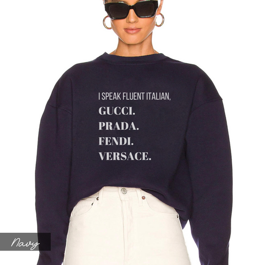 I Speak Fluent Italian Sweatshirt, Gucci Prada Fendi Versace - Funny Designer Inspired Sweatshirt