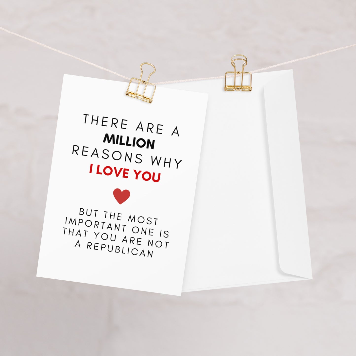 There Are A Million Reasons WhyI Love You, But The Most Important One Is That You Are Not A Republican - Greeting Card