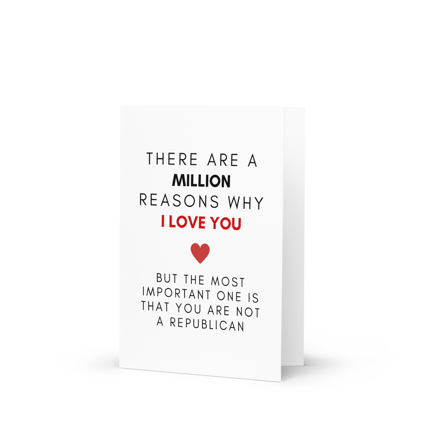 There Are A Million Reasons WhyI Love You, But The Most Important One Is That You Are Not A Republican - Greeting Card